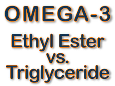 Ethyl ester versus Triglyceride form of Omega-3 fish oil